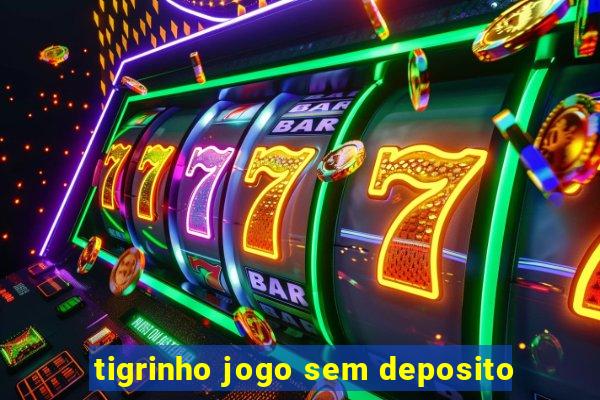 tigrinho jogo sem deposito